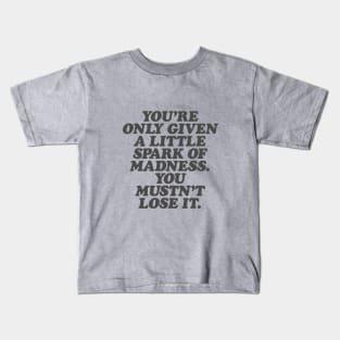 You're Only Given a Little Spark of Madness You Mustn't Lose It in Black and White Kids T-Shirt